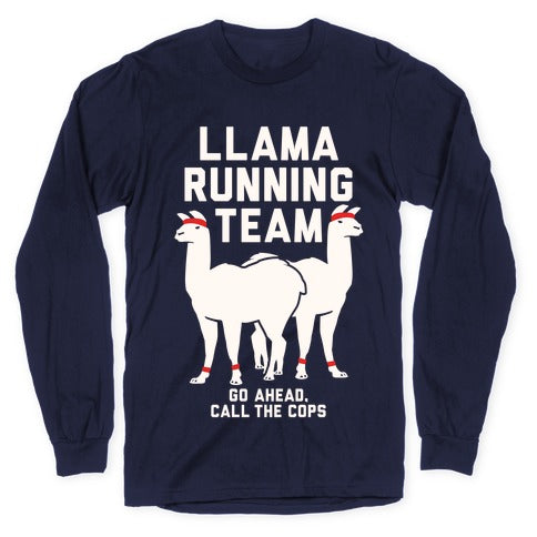 Llama Running Team - Go Ahead, Call The Cops Longsleeve Tee