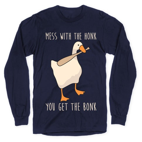 Mess With The Honk You Get The Bonk Longsleeve Tee