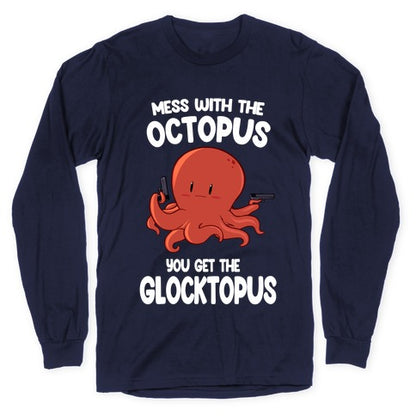 Mess With The Octopus, Get the Glocktopus  Longsleeve Tee
