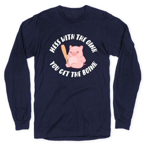 Mess With The Oink You Get The Boink Longsleeve Tee