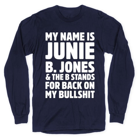 My Name Is Junie B. Jones and the B Stands For Back On My Bullshit Longsleeve Tee