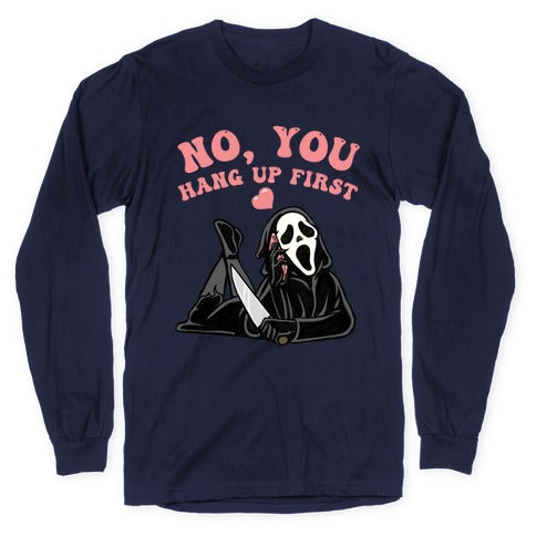 No, You Hang Up First! Longsleeve Tee