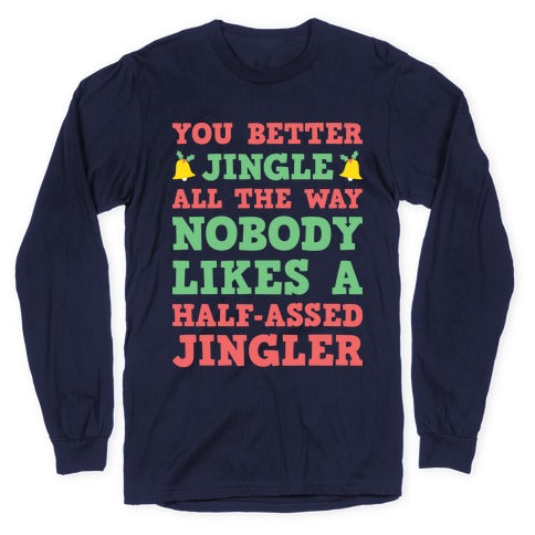 Nobody Likes A Half-Assed Jingler Longsleeve Tee