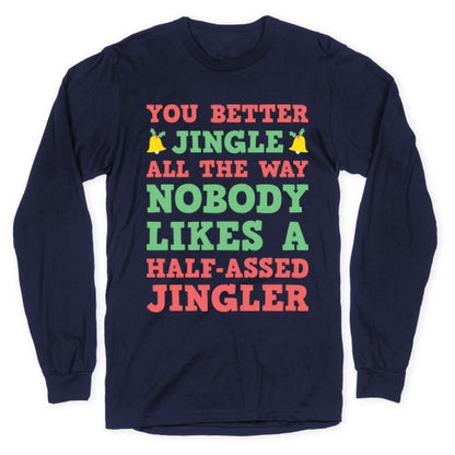 Nobody Likes A Half-Assed Jingler Longsleeve Tee
