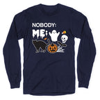 Nobody: Me: HALLOWEEN Longsleeve Tee