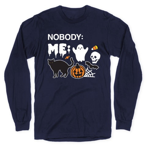 Nobody: Me: HALLOWEEN Longsleeve Tee