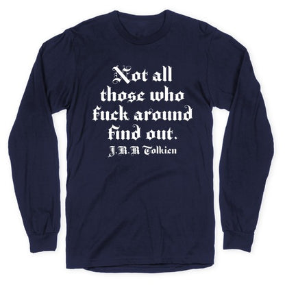 Not All Those Who Fuck Around Find Out - J.R.R. Tolkien Longsleeve Tee