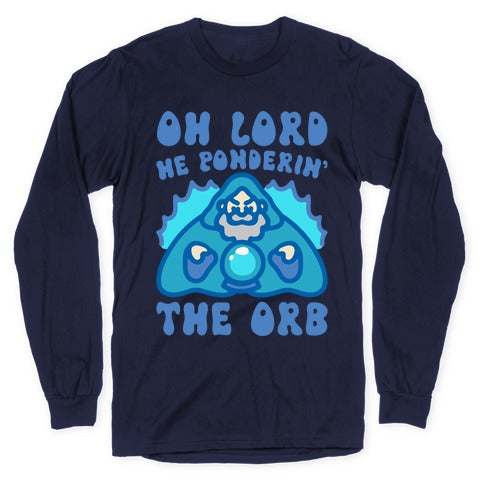 Oh Lord He Ponderin' The Orb Parody Longsleeve Tee