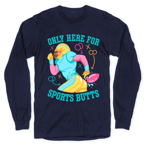Only Here for Sports Butts Longsleeve Tee