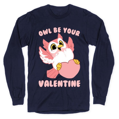 Owl Be Your Valentine! Longsleeve Tee