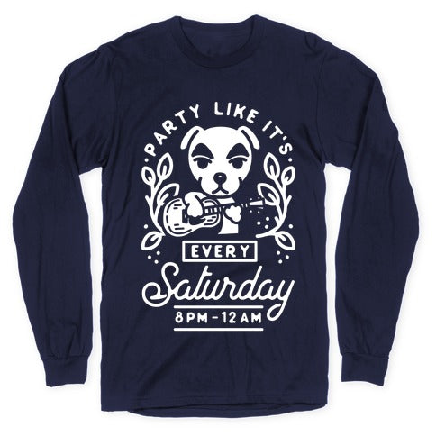 Party Like It's Every Saturday 8pm-12am KK Slider Longsleeve Tee
