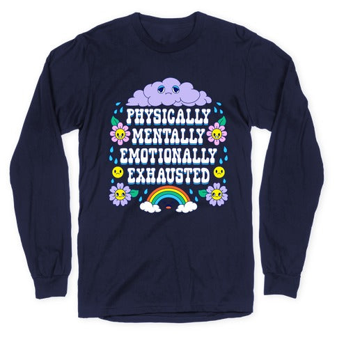 Physically Mentally Emotionally Exhausted Longsleeve Tee