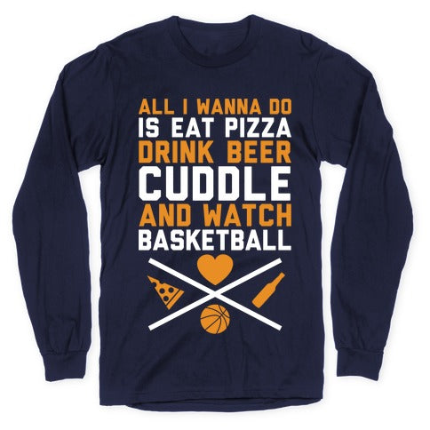 Pizza, Beer, Cuddling, And Basketball Longsleeve Tee