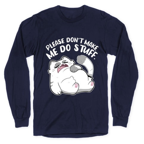 Please Don't Make Me Do Stuff.  Longsleeve Tee