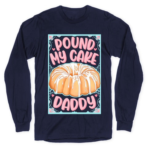 Pound My Cake Daddy Longsleeve Tee