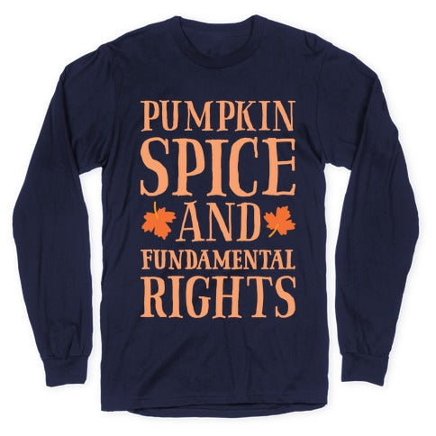 Pumpkin Spice And Fundamental Rights Longsleeve Tee