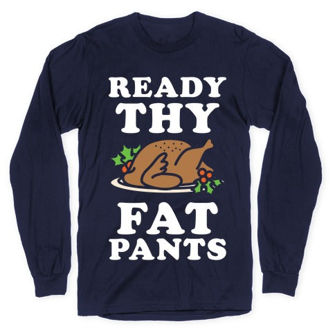 Ready Thy Fat Pants Longsleeve Tee