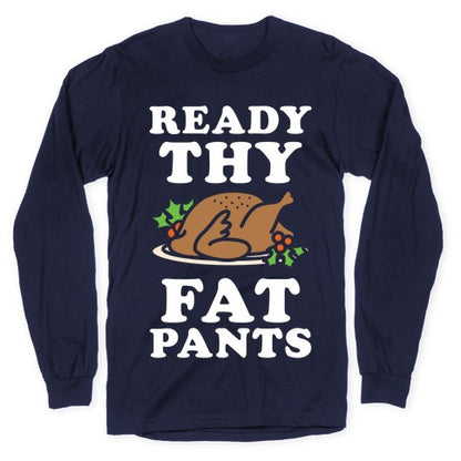Ready Thy Fat Pants Longsleeve Tee