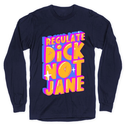 Regulate Dick Not Jane Longsleeve Tee