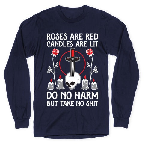 Rose Are Red, Candles Are Lit, Do No Harm, But Take No Shit Longsleeve Tee