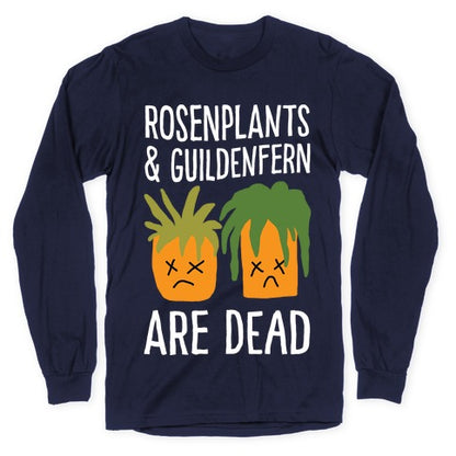 Rosenplants And Guildenfern Are Dead Longsleeve Tee