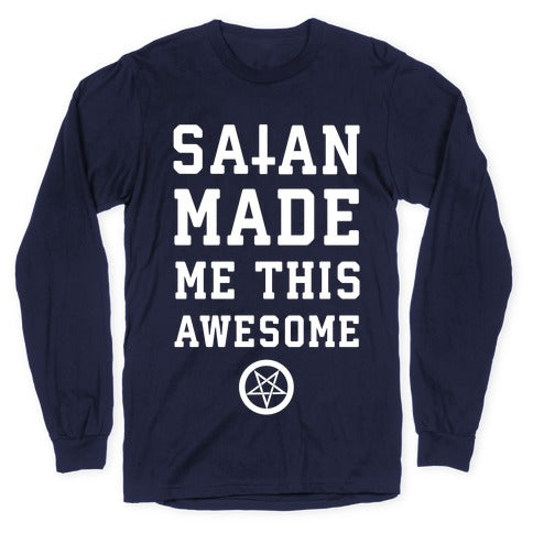 Satan Made Me this Awesome Longsleeve Tee
