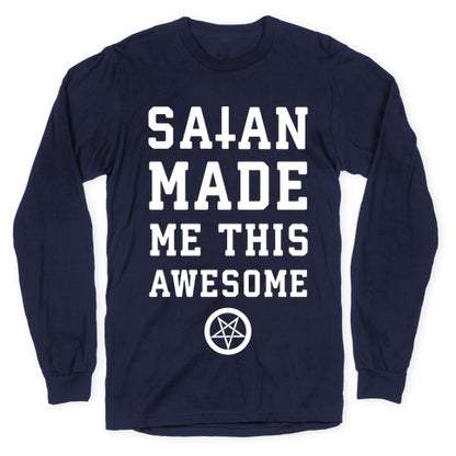 Satan Made Me this Awesome Longsleeve Tee