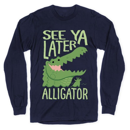 See Ya Later, Alligator Longsleeve Tee
