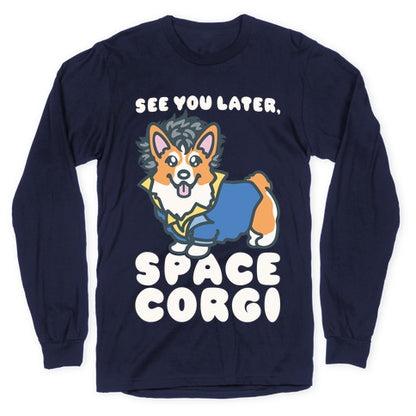 See You Later Space Corgi Parody Longsleeve Tee