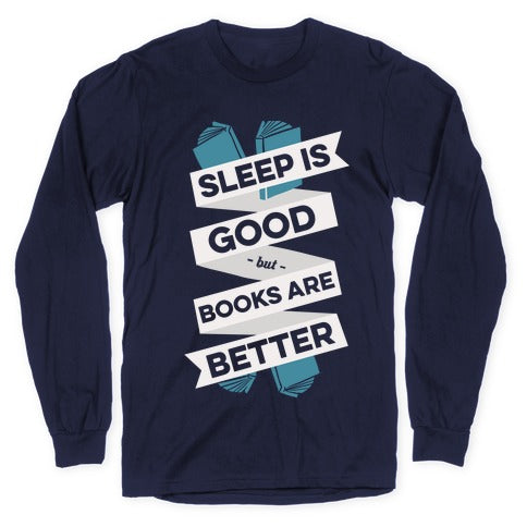 Sleep Is Good But Books Are Better Longsleeve Tee