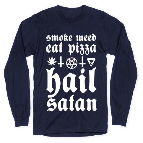 Smoke Weed, Eat Pizza, Hail Satan Longsleeve Tee