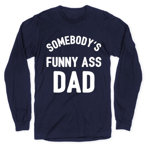 Somebody's Funny Ass Dad Longsleeve Tee