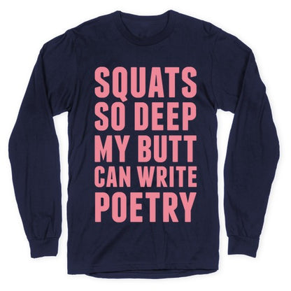 Squats So Deep My Butt Can Write Poetry Longsleeve Tee