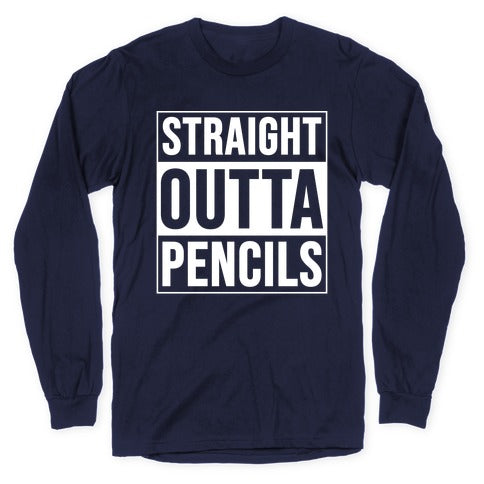 Straight Outta Pencils Longsleeve Tee