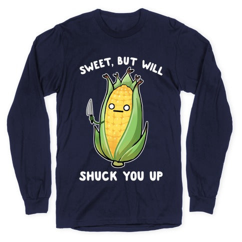 Sweet, But Will Shuck You up Longsleeve Tee