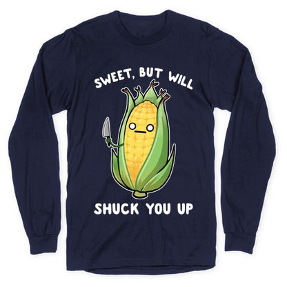 Sweet, But Will Shuck You up Longsleeve Tee