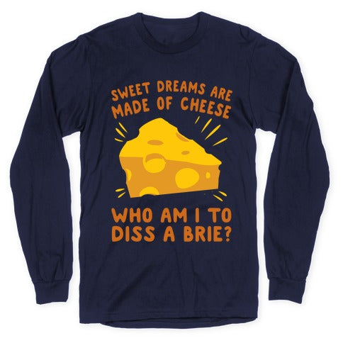 Sweet Dreams Are Made Of Cheese Longsleeve Tee
