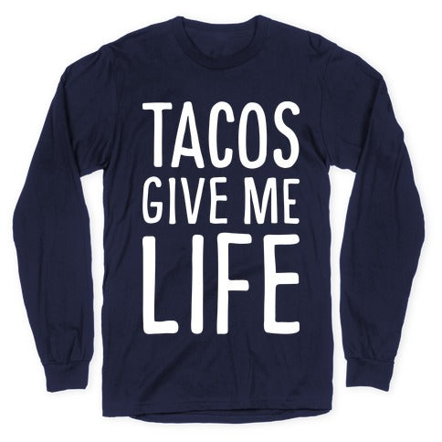 Tacos Give Me Life Longsleeve Tee