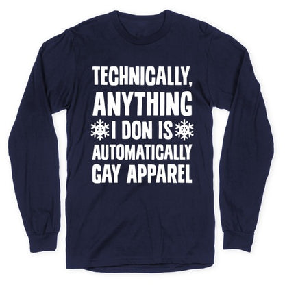 Technically, Anything I Don Is Automatically Gay Apparel Longsleeve Tee