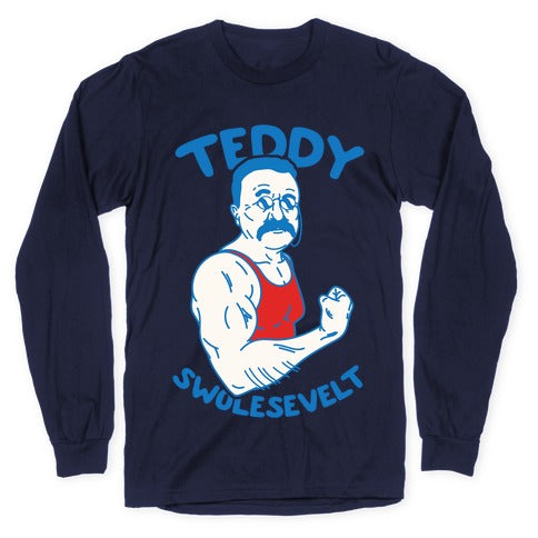 Teddy Swolesevelt Longsleeve Tee