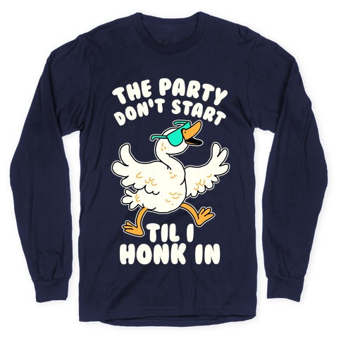 The Party Don't Start Til I Honk In Longsleeve Tee