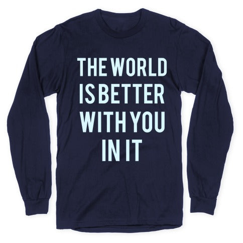 The World Is Better With You In It Longsleeve Tee