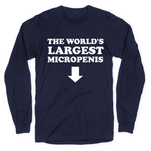 The World's Largest Micropenis  Longsleeve Tee