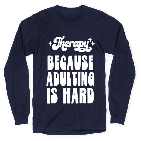 Therapy (Because Adulting Is Hard) Longsleeve Tee