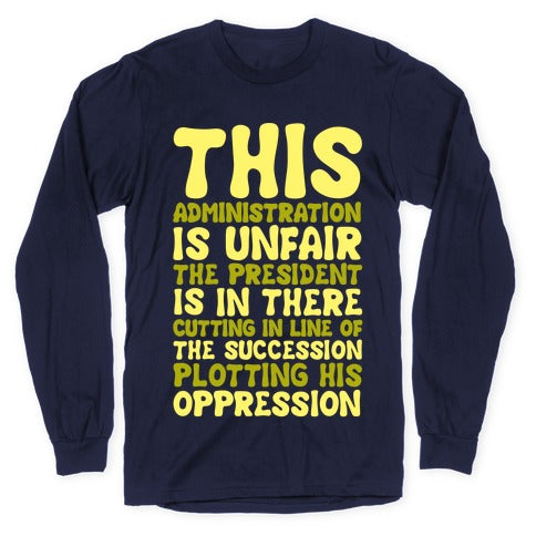 This Administration is Unfair The President Is In There White Print Longsleeve Tee