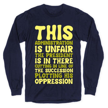 This Administration is Unfair The President Is In There White Print Longsleeve Tee
