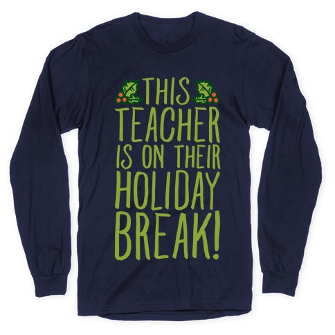 This Teacher Is On Their Holiday Break Longsleeve Tee