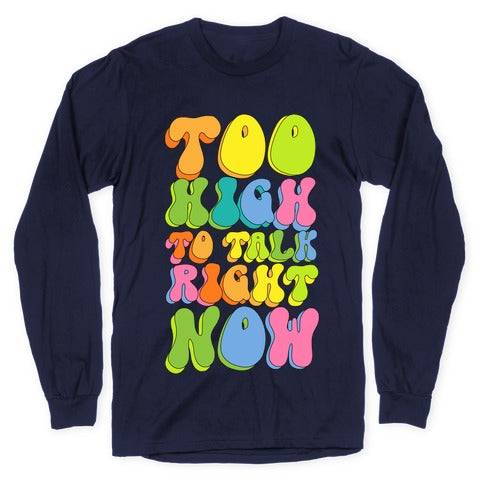 Too High To Talk Right Now Longsleeve Tee