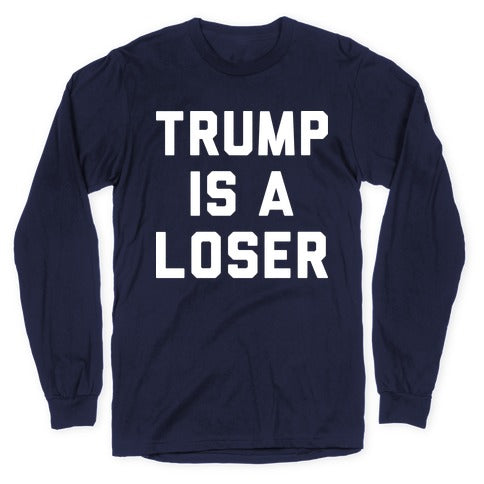 Trump Is A Loser Longsleeve Tee