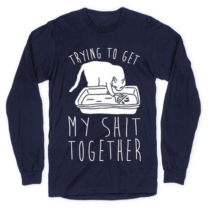 Trying To Get My Shit Together Longsleeve Tee